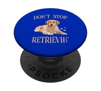 Don't Stop Retrieving - Funny Golden Retriever Owner PopSockets Adhesive PopGrip