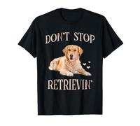 Don't Stop Retrieving - Funny Golden Retriever Owner T-Shirt