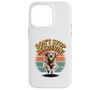 Don't Stop Retrieving Golden Retriever Funny Dog Lover Vet Case for iPhone 14 Pro Max