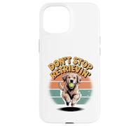 Don't Stop Retrieving Golden Retriever Funny Dog Lover Vet Case for iPhone 15