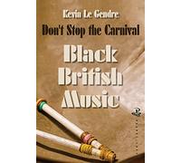 Don't Stop the Carnival: Black British Music: Vol 1 from the Middle Ages to the 1960s (Black Music in Britian, 1)