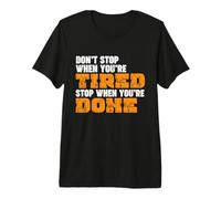 Don't Stop When You're Tired Hard Working Do Not Give Up Premium T-Shirt