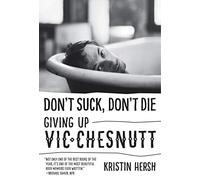 Don't Suck, Don't Die: Giving Up Vic Chesnutt (American Music Series)