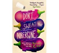 Don't Sweat the Aubergine : What Works in the Kitchen and Why