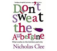 Don't Sweat the Aubergine: What works in the kitchen and why