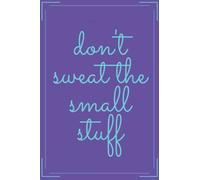 don't sweat the small stuff