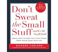 Don't Sweat the Small Stuff-- and it's All Small Stuff: Simple Ways to Keep the Little Things from Taking over Your Life (Don't Sweat the Small Stuff ... the Little Things from Taking over Your Life|Simple Ways to Keep the Little Things from Taking over Your Life|Don't Sweat the Small Stuff Series