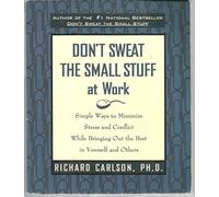 Don't Sweat the Small Stuff... and It's All Small Stuff: Simple Ways to Keep the Little Things from Taking Over Your Life