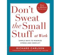 Don't Sweat the Small Stuff at Work : Simple ways to Keep the Little Things from Overtaking Your Life