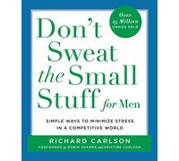 Don't Sweat the Small Stuff for Men: Simple Ways to Minimize Stress in a Competitive World (Don't Sweat the Small Stuff (Hyperion))