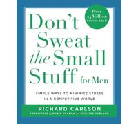 Don't Sweat the Small Stuff for Men: Simple Ways to Minimize Stress in a Competitive World (Don't Sweat the Small Stuff (Hyperion))