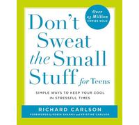 Don't Sweat the Small Stuff for Teens: Simple Ways to Keep Your Cool in Stressful Times (Don't Sweat the Small Stuff Series)