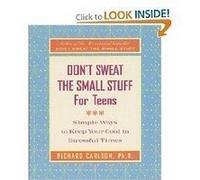 Don't Sweat the Small Stuff for Teens: Simple Ways to Keep Your Cool in Stressful Times