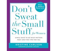 Don't Sweat the Small Stuff for Women: Simple Ways to Do What Matters Most and Find Time for You (Don't Sweat the Small Stuff Series)