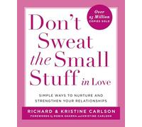 Don't Sweat the Small Stuff in Love: Simple Ways to Nurture and Strengthen Your Relationships (Don't Sweat the Small Stuff Series)
