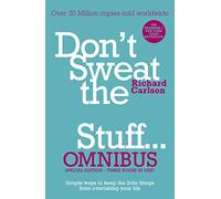 Don't Sweat the Small Stuff... Omnibus: Comprises of Don't Sweat the Small Stuff, Don't Sweat the Small Stuff at Work, Don't Sweat the Small Stuff about Money