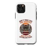 Dont take life to seriously none of us are getting out alive Case for iPhone 11 Pro