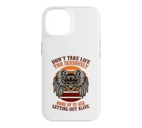 Dont take life to seriously none of us are getting out alive Case for iPhone 14