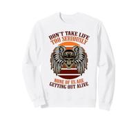 Dont take life to seriously none of us are getting out alive Sweatshirt