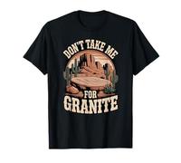Don't Take Me for Granite, Geology Humor Fun Rock Formations T-Shirt