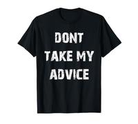 Dont Take My Advice T-Shirt
