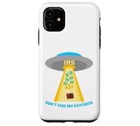 Don't Take My Paycheck Funny Hilarious IRS Alien Abduction Case for iPhone 11