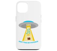 Don't Take My Paycheck Funny Hilarious IRS Alien Abduction Case for iPhone 13