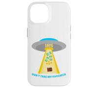 Don't Take My Paycheck Funny Hilarious IRS Alien Abduction Case for iPhone 14