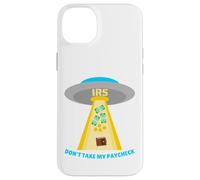 Don't Take My Paycheck Funny Hilarious IRS Alien Abduction Case for iPhone 14 Plus