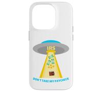 Don't Take My Paycheck Funny Hilarious IRS Alien Abduction Case for iPhone 14 Pro