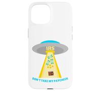 Don't Take My Paycheck Funny Hilarious IRS Alien Abduction Case for iPhone 15