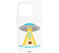 Don't Take My Paycheck Funny Hilarious IRS Alien Abduction Case for iPhone 15 Pro