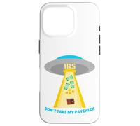 Don't Take My Paycheck Funny Hilarious IRS Alien Abduction Case for iPhone 16 Pro