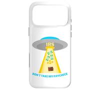 Don't Take My Paycheck Funny Hilarious IRS Alien Abduction Case for iPhone 17 Pro Max