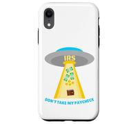 Don't Take My Paycheck Funny Hilarious IRS Alien Abduction Case for iPhone XR