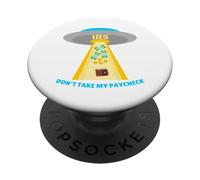 Don't Take My Paycheck Funny Hilarious IRS Alien Abduction PopSockets Adhesive PopGrip
