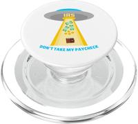 Don't Take My Paycheck Funny Hilarious IRS Alien Abduction PopSockets PopGrip for MagSafe