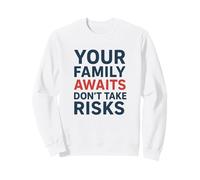 Don't Take Risks Your - Family Awaits You | Safety Awareness Sweatshirt
