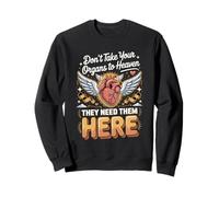 Don't Take Your Organs To Heaven They Need Organ Donor Sweatshirt