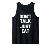 Don't Talk (Just Eat) - Funny Saying Sarcastic Novelty Food Tank Top