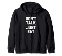 Don't Talk (Just Eat) - Funny Saying Sarcastic Novelty Food Zip Hoodie