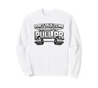 Dont Talk To Me About To Pull PR Funny Gym Lifting Sweatshirt