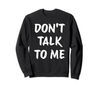 Don't Talk To Me Antisocial Mood for Introverts Funny Saying Sweatshirt