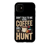 Don't Talk To Me Before Coffee And The Hunt Pheasant Case for iPhone 11