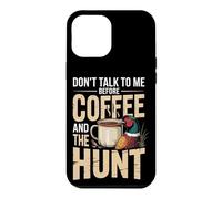 Don't Talk To Me Before Coffee And The Hunt Pheasant Case for iPhone 12 Pro Max