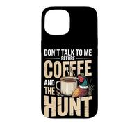 Don't Talk To Me Before Coffee And The Hunt Pheasant Case for iPhone 15