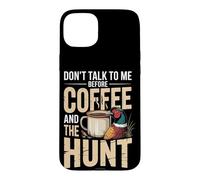 Don't Talk To Me Before Coffee And The Hunt Pheasant Case for iPhone 15 Plus