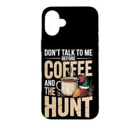 Don't Talk To Me Before Coffee And The Hunt Pheasant Case for iPhone 16 Plus