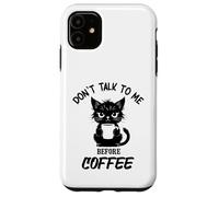 Don't Talk to me Before Coffee. Funny Black Color Angry Cat Case for iPhone 11