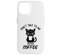 Don't Talk to me Before Coffee. Funny Black Color Angry Cat Case for iPhone 14